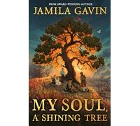 My Soul, A Shining Tree: An epic First World War historical story of courage and friendship, new for 2025 and perfect for kids aged 9-12