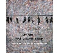 My Soul Has Grown Deep: Art from the Black South: Black Art from the American South (Metropolitan Museum of Art Series)