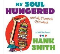 My Soul Hungered - And My Stomach Growled! A Talk for Teens by Hank Smith (2010-05-04)