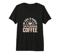 My Soul is Darker Than Breakroom Coffee Goth Premium T-Shirt