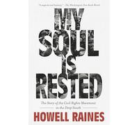 My Soul is Rested: Movement Days in the Deep South Remembered: The Story of the Civil Rights Movement in the Deep South