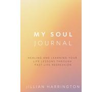 My Soul Journal: Healing and Learning Your Life Lessons Through Past Life Regression