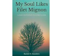 My Soul Likes Filet Mignon: A Daily Invitation To Come Closer