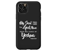 My Soul Waits Quietly For God Alone From Him Comes My Yeshua Case for iPhone 11 Pro