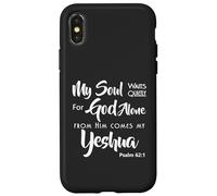 My Soul Waits Quietly For God Alone From Him Comes My Yeshua Case for iPhone X/XS