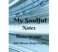 My Soulful Notes Manuscript Paper: Blank Sheet Music Notebook| Staff Paper Notebook| Staff Manuscript Pad| 100 Pages| 8.5x11 inches