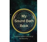 My Sound Bath Book: A sound bather's journey of self-discovery.