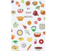 My Soup Recipe Book: Blank recipe notebook cookbook, 6x9, 120 page, fill it in with your favourite recipes, create new recipes, family cookbook, ... organiser, gift idea, Christmas, birthday.