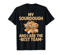 My Sourdough and I are The Best Team T-Shirt
