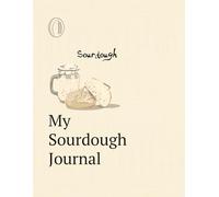 My Sourdough Journal: A Rustic Tracker & Bake Log