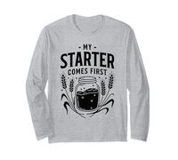 My Sourdough Starter Comes First Funny Baking Bread Baker Long Sleeve T-Shirt