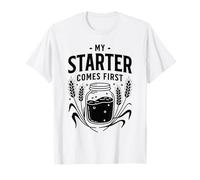 My Sourdough Starter Comes First Funny Baking Bread Baker T-Shirt