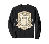 My Sourdough Starter Is Alive and Judging Me Funny Baker Sweatshirt