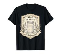 My Sourdough Starter is Alive and Judging Me Funny Baker T-Shirt