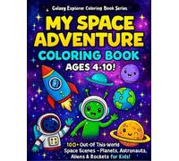 My Space Adventure Colouring Book Ages4-10!: 100+ Out-of-This-World Space Scenes - Planets, Astronauts, Aliens & Rockets for Kids! (Galaxy Explorer Coloring Book Series)
