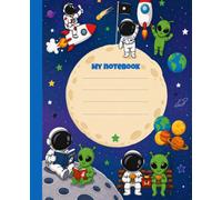 My Space Adventure Notebook: A Fun Journal For Dreamers , Explorers & Future Astronauts For Kids | 110 Pages, 7.5 x 9.25"
