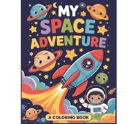My Space Adventure: Toddler Coloring Book Ages 2-4: 40 Fun Pages with Rockets, Planets & Aliens - Surprise Activities Inside - Perfect Screen-Free Gift for Boys and Girls Ages 2, 3 and 4