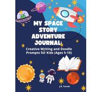 My Space Story Adventure Journal:: Creative Writing and Doodle Prompts for Kids (Ages 5-10)