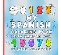 My Spanish Coloring Book: Numbers 0-20: A Fun Bilingual Coloring Book for Kids to Learn Numbers in English and Spanish (My Spanish Coloring Book Series)