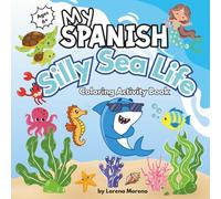 My Spanish SILLY SEA LIFE Coloring and Activity Book with Cute Shells, Fish, and Pirate Ships with Bilingual Spanish/English Vocabulary! Perfect Travel Size for Vacation Beach Trips! Ideal for Ages 6+