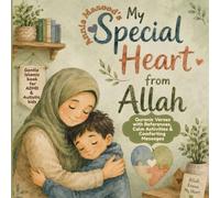 My Special Heart From Allah: A Gentle Muslim Children’s Picture Book with Authentic Quran Verses, Islamic References, Duas, Dhikr, Good Manners, ... Faith Based Support for Neurodivergent kids