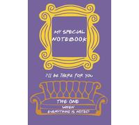 My Special Notebook: Friends. I'll Be There For You. The One When Everything is Noted