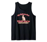 My Sphynx Cat Thinks You're Bald and Ugly Tank Top