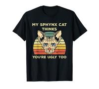My Sphynx Thinks You're Ugly Too Funny Hairless Cat Mom Dad T-Shirt