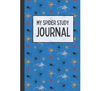 My Spider Study Journal: Notebook to document details about spiders around your home, draw or stick pictures, 6x9 inches, 130 pages, 90GSM