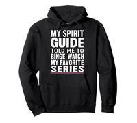 My Spirit Guide Told Me to Binge Watch My Favorite Series Pullover Hoodie