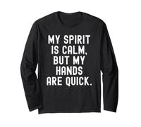 My Spirit is Calm but My Hands are Quick Wise Long Sleeve T-Shirt