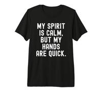 My Spirit is Calm but My Hands are Quick Wise Premium T-Shirt