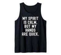 My Spirit is Calm but My Hands are Quick Wise Tank Top