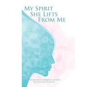 My Spirit She Lifts from Me: A Personal Collection of Experiences and Poetry