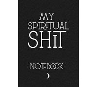 My Spiritual Shit Notebook: Funny Journal For spiritual people Wiccans, Witches, Mages, Druids. Wide Ruled Line Paper 7"x10"