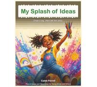 My Splash of Ideas - Picture Space and Story Lines for Young Artists and Writers: Draw it big, then tell the story. 8.5x11