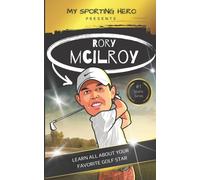 My Sporting Hero: Rory McIlroy: Learn all about your favorite golf star (My Sporting Hero: Biographies for Children aged 9 - 12)