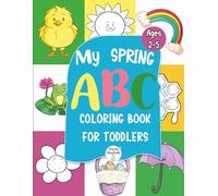 My Spring ABC Coloring Book for Toddlers: A Fun Spring-Themed Alphabet Coloring Activity Book with Simple, Bold Pictures for Ages 2-5 (The ABC Adventures Through the Seasons)
