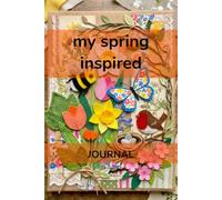 My Spring Inspired Journal: A themed writing and activity book designed to foster daily, reflective and creative journaling. 6"x9". Ages 7+.