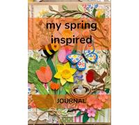My Spring Inspired Journal: A themed writing and activity book designed to foster daily, reflective and creative journaling. 6"x9". Ages 7+.