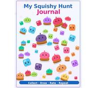 My Squishy Hunt Journal: A Collection Notebook for Children. 100 Prompted Entries for Kids to Track, Draw, and Rate their Squishies