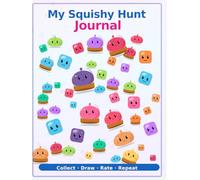 My Squishy Hunt Journal: A Collection Notebook for Children. 100 Prompted Entries for Kids to Track, Draw, and Rate their Squishies