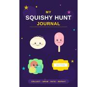 My Squishy Hunt Journal: Track, Draw & Rate Your Squishies | 100 Entries for Kids | Collect Needoh, Cube, Dumpling, Popsicle & Butter Squishies