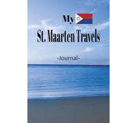 My St. Maarten Travels: Romance, Fun, Adventure, Beaches, & Parties! St. Maarten is The Spot Where It All Happens. Take This Elegant "100 Pages Blank ... and Experiences You Don't Want to Forget.