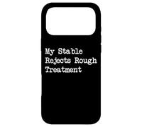 My Stable Rejects Rough Treatment Funny Welfare Quote Case for iPhone 17 Pro Max