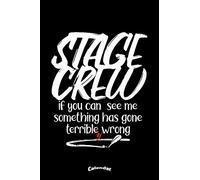 My Stage Crew Calendar: Funny Calendar, Diary or Journal Gift for Theater, Musical, Music Show, Broadway or Concert Staff and Workers or Roadies ... Cream Paper, Glossy Finished Soft Cover