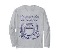 My Starter is Alive and Judging Me Sourdough Baker Funny Long Sleeve T-Shirt