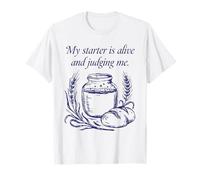 My Starter is Alive and Judging Me Sourdough Baker Funny T-Shirt