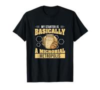 My Starter is Basically A Microbial Metropolis Sourdough Fan T-Shirt