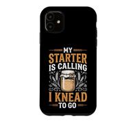 My Starter Is Calling I Knead To Go Case for iPhone 11